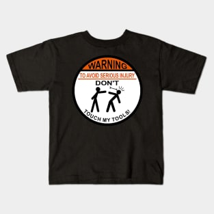 Warning - Don't Touch My Tools Kids T-Shirt